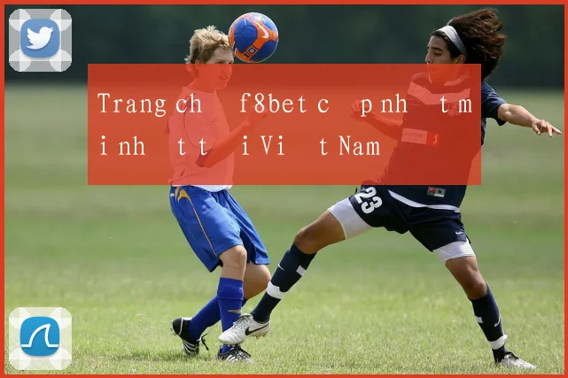 Trang chủ f8bet cập nhật mới nhất tại Việt Nam