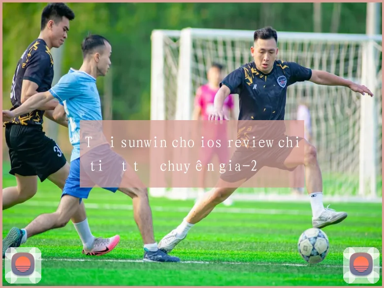 Tải sunwin cho ios review chi tiết từ chuyên gia