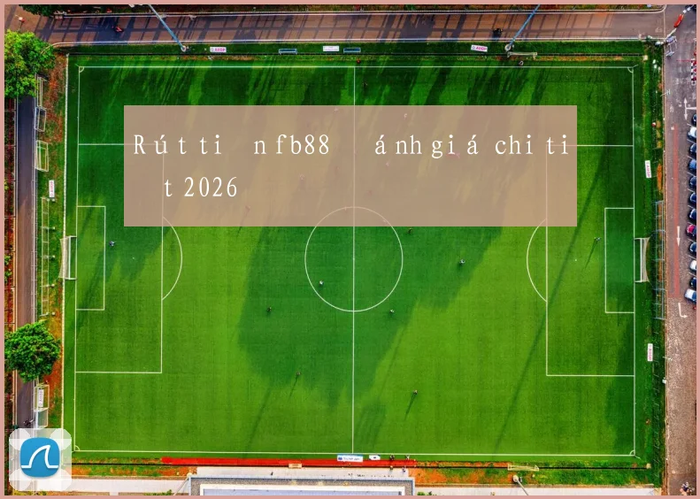 Rút tiền fb88 đánh giá chi tiết 2026