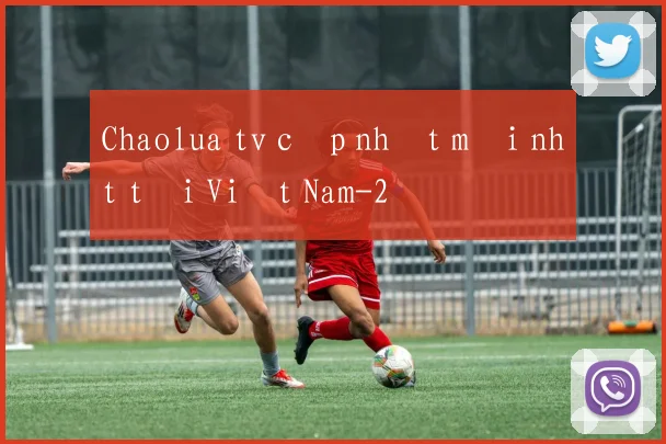 Chaolua tv cập nhật mới nhất tại Việt Nam