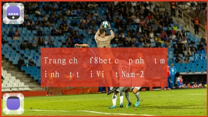 Trang chủ f8bet cập nhật mới nhất tại Việt Nam